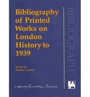Bibliography of Printed Works on London History to 1939
