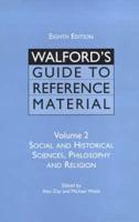 Walford's Guide to Reference Material. Vol. 2 Social and Historical Sciences, Philosophy and Religion