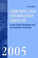 Libraries and Information Services in the United Kingdom and the Republic of Ireland 2005