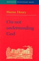 On Not Understanding God