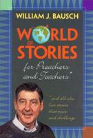 A World of Stories for Preachers and Teachers and All Those Who Love Stories That Move and Challenge