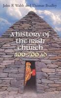 A History of the Irish Church 400-700 AD