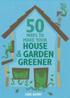50 Ways to Make Your House & Garden Greener