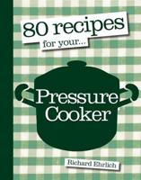 80 Recipes for Your-- Pressure Cooker