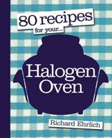 80 Recipes for Your-- Halogen Oven
