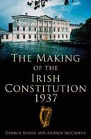 The Making of the Irish Constitution 1937