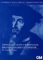 Zwingli a Calfin A'r Diwygiad Protestannaidd Yn Y Swistir