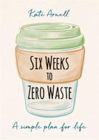 Six Weeks to Zero Waste