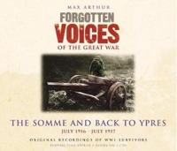 Forgotten Voices - The Somme and Back to Ypres: July 1916 - July 1917