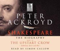 Shakespeare Vol. II The Upstart Crow : Ambitious Actor and Poet