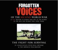 Forgotten Voices of the Second World War: The Fight for Survival