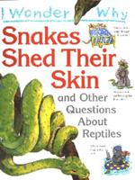I Wonder Why Snakes Shed Their Skin and Other Questions About Reptiles