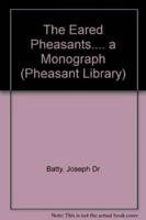 Eared Pheasants.... A Monograph