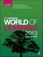 The Europa World of Learning 2013. Volume I Introductory Essays, International Organizations, Afghanistan- Myanmar