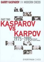 Garry Kasparov on Modern Chess. Part 2 Kasparov Vs. Karpov, 1982-1985