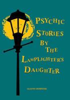 Psychic Stories by the Lamplighter's Daughter