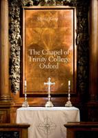 The Chapel of Trinity College, Oxford 1691-94