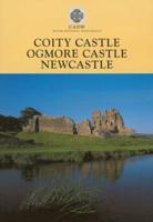 Coity Castle, Ogmore Castle, Newcastle