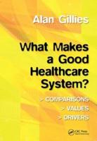 What Makes a Good Healthcare System? : Comparisons, Values, Drivers