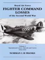 Royal Air Force Fighter Command Losses of the Second World War. Vol. 2 Operational Losses : Aircrafts and Crew, 1942-1945
