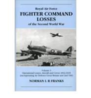 RAF Fighter Command Losses of the Second World War. Vol. 3 1944-45