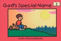 God's Little Guidebooks. 3 God's Special Name
