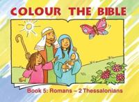 Colour the Bible. Book 5 Romans - 2 Thessalonians