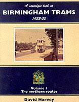 A Nostalgic Look at Birmingham Trams 1933-1953. Vol.1 The Northern Routes