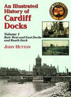 An Illustrated History of Cardiff Docksbute West and East Docks and Roath Dock PT. 1