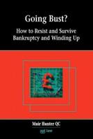 Going Bust? How to Resist and Survive Bankruptcy and Winding Up