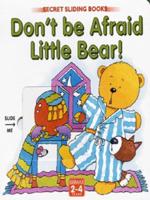 Don't Be Afraid Little Bear!