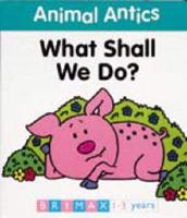 Animal Antics: What Shall We Do?