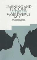 Learning and Teaching Where Worldviews Meet