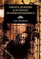 Ghosts, Murders and Scandals of Worcestershire. II
