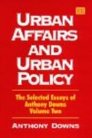 The Selected Essays of Anthony Downs. Vol. 2 Urban Affairs and Urban Policy