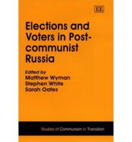 Elections and Voters in Post-Communist Russia