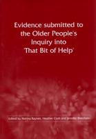 Evidence Submitted to the Older People's Inquiry Into 'That Bit of Help'