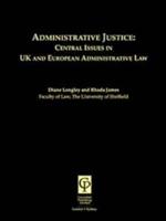 Administrative Justice: Central Issues In UK and European Administrative Law
