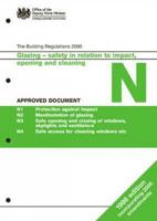 The Building Regulations 2000 Approved Document N N1 Protection Against Impact, N2 Manifestation of Glazing, N3 Safe Opening and Closing of Windows, Skylights and Ventilators, N4 Safe Access for Cleaning Windows Etc