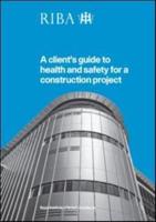 A Client's Guide to Health and Safety for a Construction Project