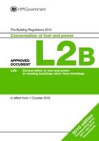 The Building Regulations 2010. Approved Document L2B Conservation of Fuel and Power in Existing Buildings Other Than Dwellings