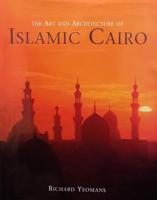 The Art and Architecture of Islamic Cairo