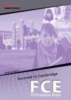 Succeed in Cambridge FCE: 10 Practice Tests