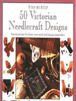 Step-by-Step 50 Victorian Needlecraft Designs