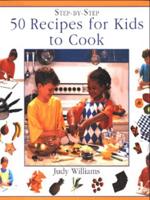 Step-by-Step 50 Recipes for Kids to Cook