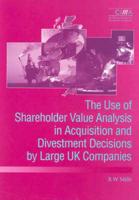 The Use of Shareholder Value Analysis in Acquisition and Divestment Decisions by Large UK Companies