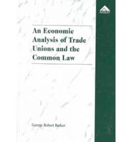 An Economic Analysis of Trade Unions and the Common Law