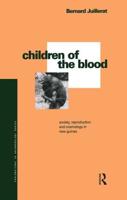 Children of the Blood: Society, Reproduction and Cosmology in New Guinea