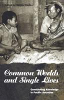 Common Worlds and Single Lives : Constituting Knowledge in Pacific Societies