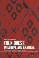 Folk Dress in Europe and Anatolia: Beliefs about Protection and Fertility